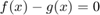 $f(x)-g(x)=0$